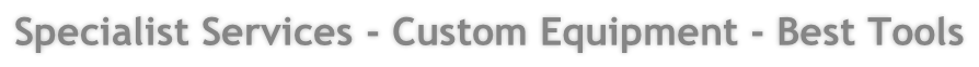 Specialist Services - Custom Equipment - Best Tools